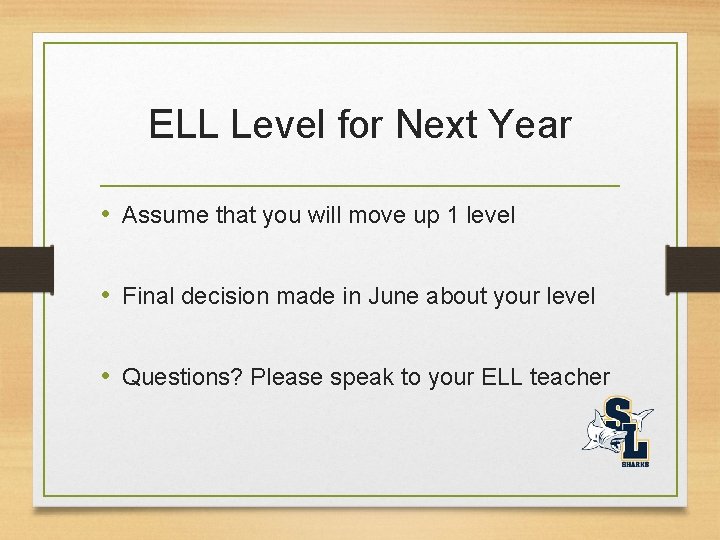ELL Level for Next Year • Assume that you will move up 1 level