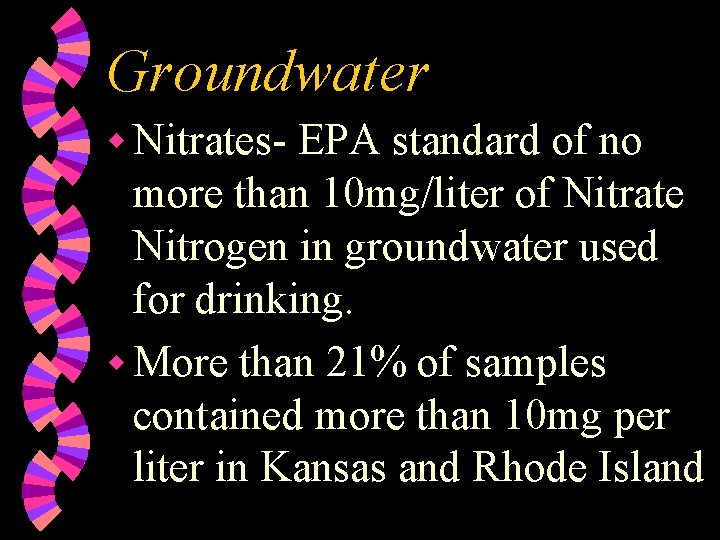 Groundwater w Nitrates- EPA standard of no more than 10 mg/liter of Nitrate Nitrogen