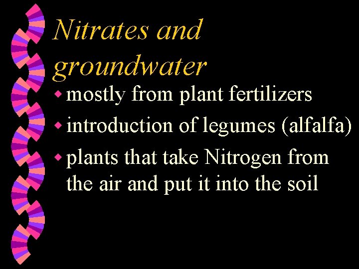 Nitrates and groundwater w mostly from plant fertilizers w introduction of legumes (alfalfa) w