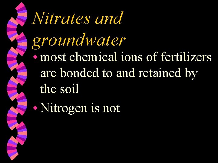 Nitrates and groundwater w most chemical ions of fertilizers are bonded to and retained