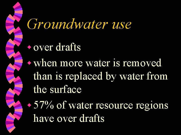 Groundwater use w over drafts w when more water is removed than is replaced