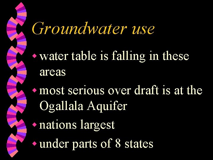 Groundwater use w water table is falling in these areas w most serious over