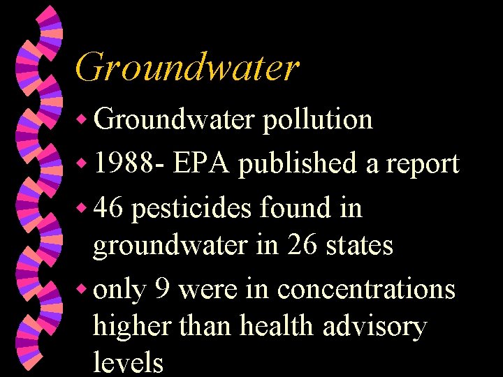 Groundwater w Groundwater pollution w 1988 - EPA published a report w 46 pesticides