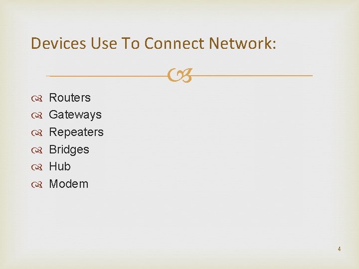 Devices Use To Connect Network: Routers Gateways Repeaters Bridges Hub Modem 4 