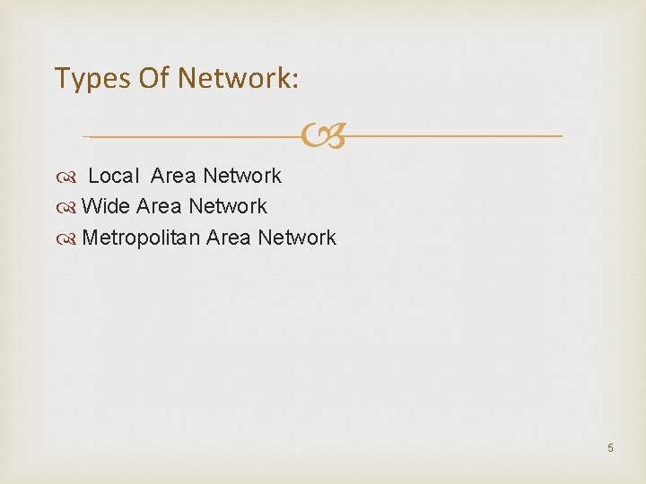 Types Of Network: Local Area Network Wide Area Network Metropolitan Area Network 5 