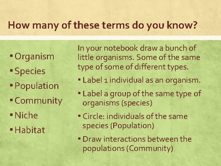 How many of these terms do you know? ▪ Organism ▪ Species ▪ Population