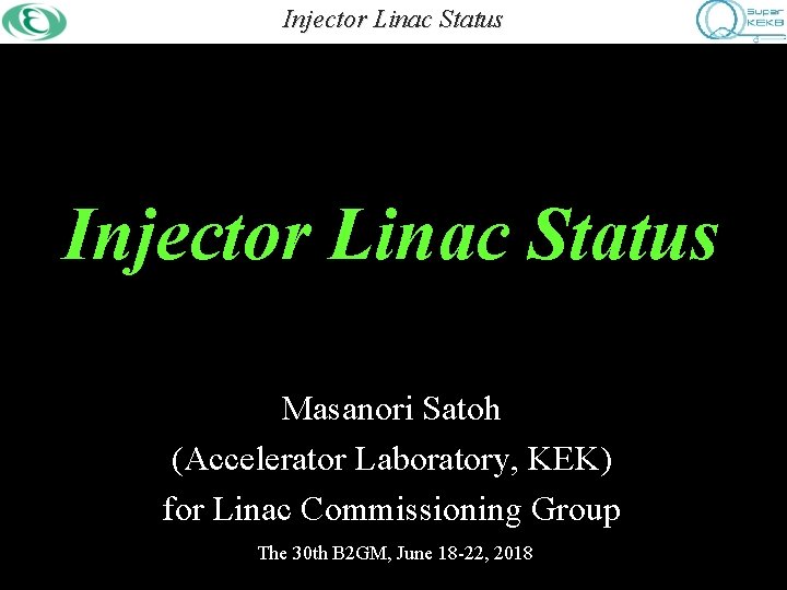 Injector. Commissioning Linac Status Injector Linac Status Masanori Satoh (Accelerator Laboratory, KEK) for Linac