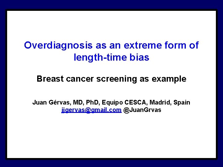 Overdiagnosis as an extreme form of length-time bias Breast cancer screening as example Juan