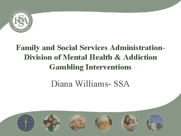 Family and Social Services Administration. Division of Mental Health & Addiction Gambling Interventions Diana