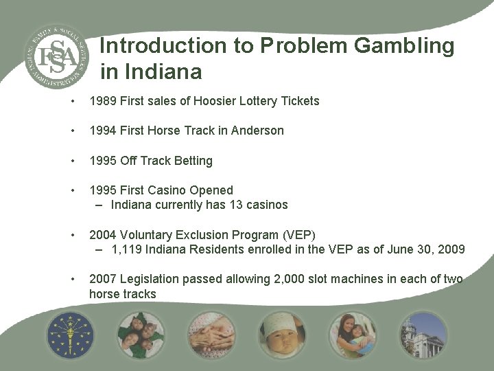Introduction to Problem Gambling in Indiana • 1989 First sales of Hoosier Lottery Tickets