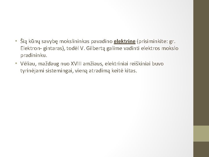  • Šią kūnų savybę mokslininkas pavadino elektrine (prisiminkite: gr. Elektron- gintaras), todėl V.