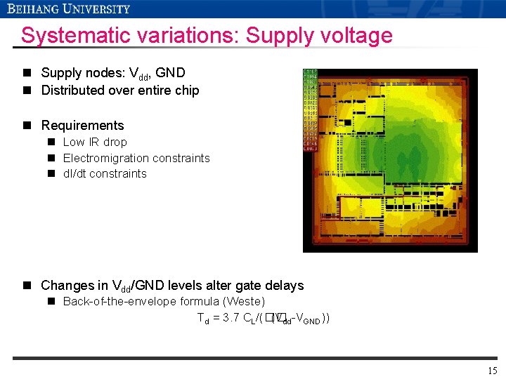 Systematic variations: Supply voltage n Supply nodes: Vdd, GND n Distributed over entire chip Systematic variations: Supply voltage n Supply nodes: Vdd, GND n Distributed over entire chip
