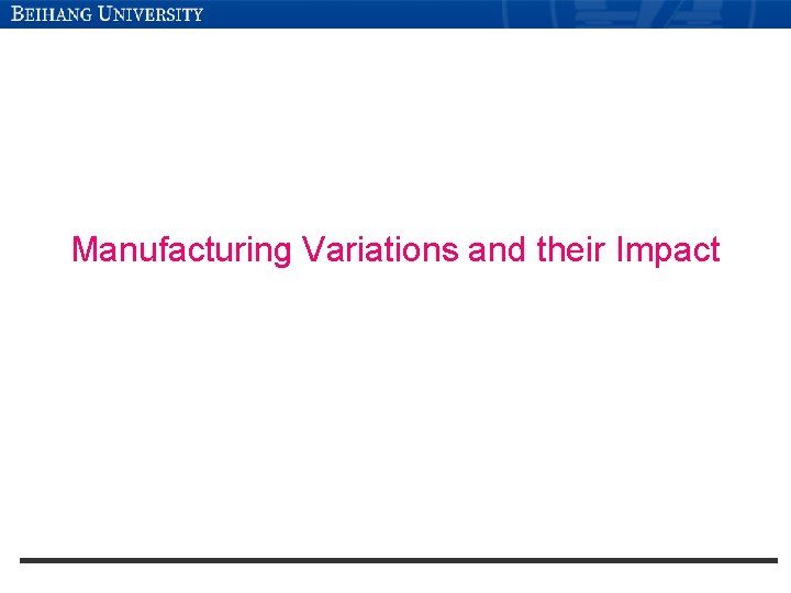 Manufacturing Variations and their Impact Manufacturing Variations and their Impact
