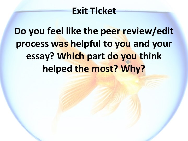Exit Ticket Do you feel like the peer review/edit process was helpful to you