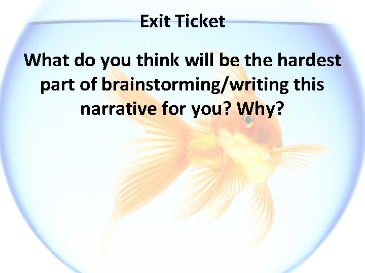 Exit Ticket What do you think will be the hardest part of brainstorming/writing this