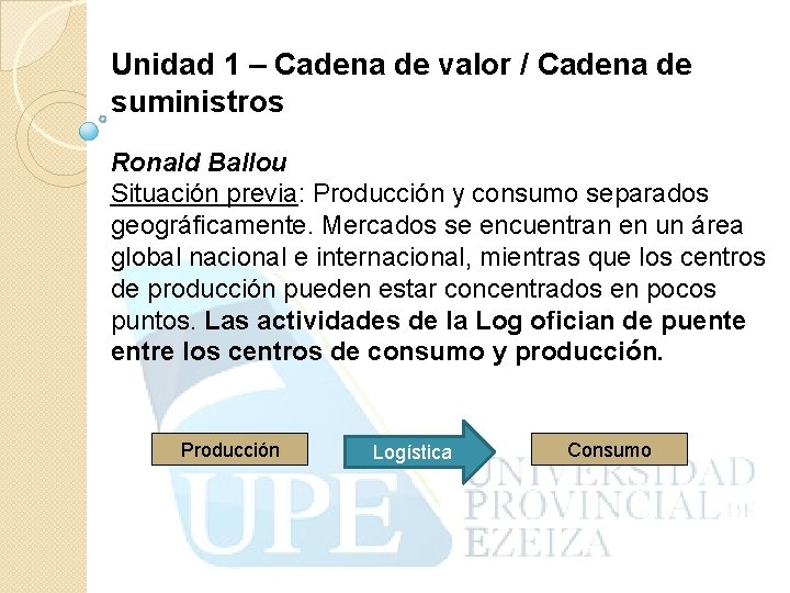 Unidad 1 – Cadena de valor / Cadena de suministros Ronald Ballou Situación previa: