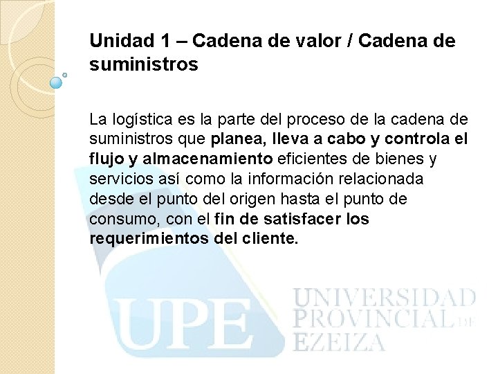 Unidad 1 – Cadena de valor / Cadena de suministros La logística es la