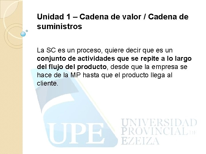 Unidad 1 – Cadena de valor / Cadena de suministros La SC es un