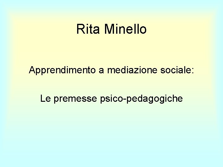 Rita Minello Apprendimento a mediazione sociale: Le premesse psico-pedagogiche 