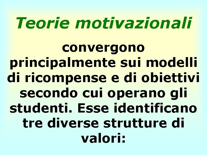 Teorie motivazionali convergono principalmente sui modelli di ricompense e di obiettivi secondo cui operano