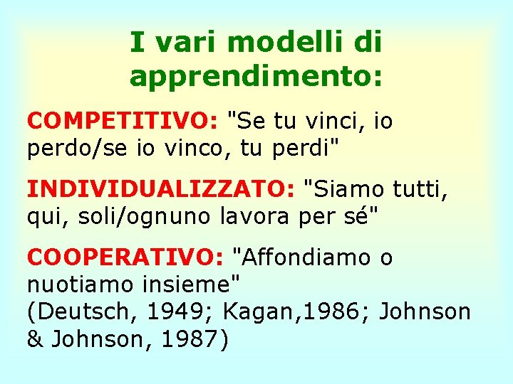 I vari modelli di apprendimento: COMPETITIVO: "Se tu vinci, io perdo/se io vinco, tu