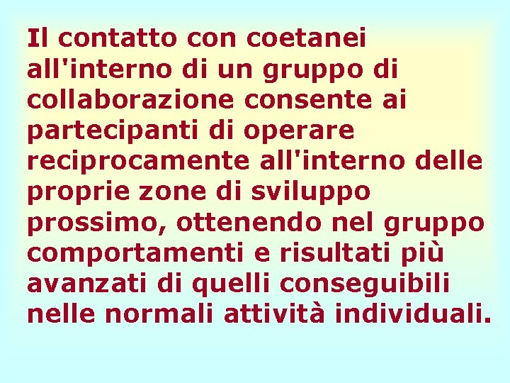 Il contatto con coetanei all'interno di un gruppo di collaborazione consente ai partecipanti di