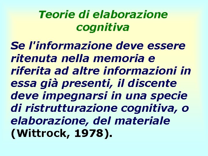 Teorie di elaborazione cognitiva Se l'informazione deve essere ritenuta nella memoria e riferita ad