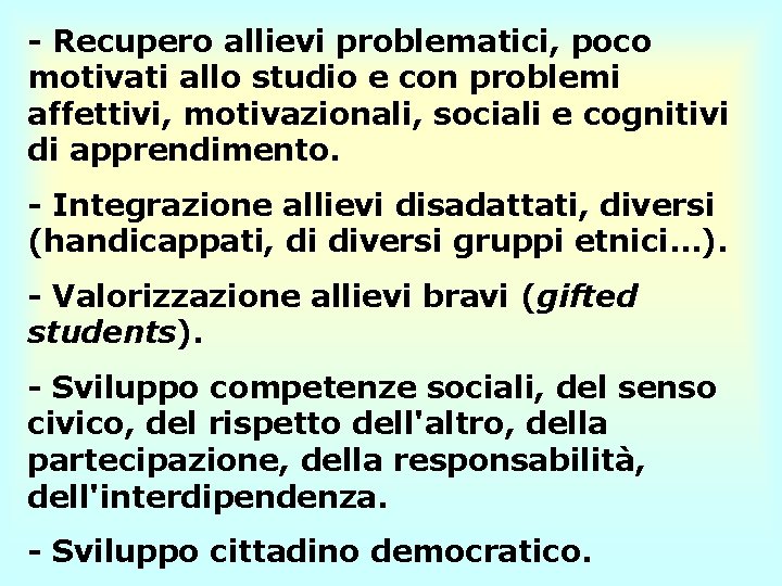 - Recupero allievi problematici, poco motivati allo studio e con problemi affettivi, motivazionali, sociali