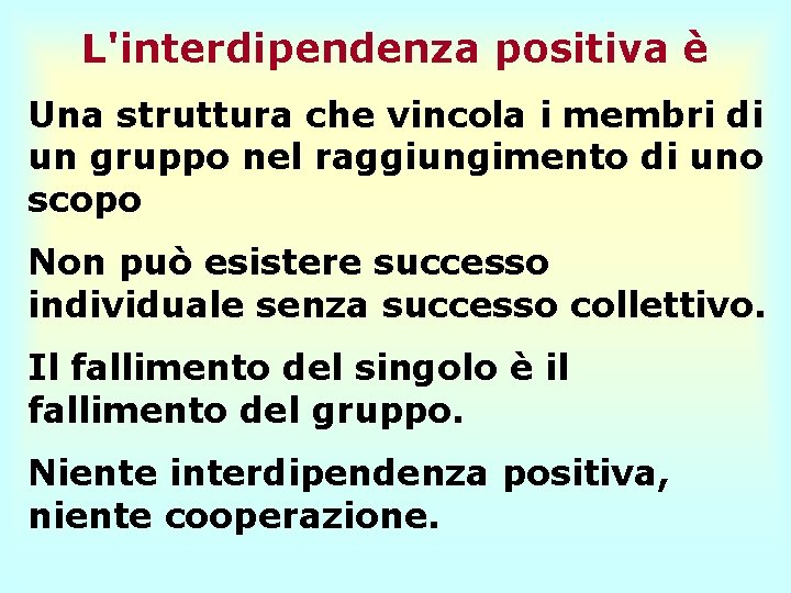 L'interdipendenza positiva è Una struttura che vincola i membri di un gruppo nel raggiungimento