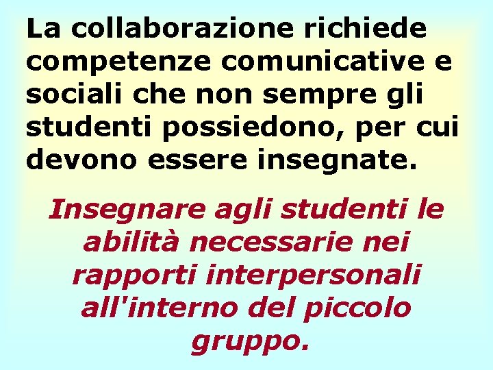 La collaborazione richiede competenze comunicative e sociali che non sempre gli studenti possiedono, per