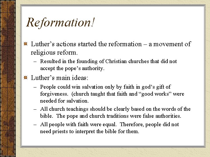 Reformation! Luther’s actions started the reformation – a movement of religious reform. – Resulted