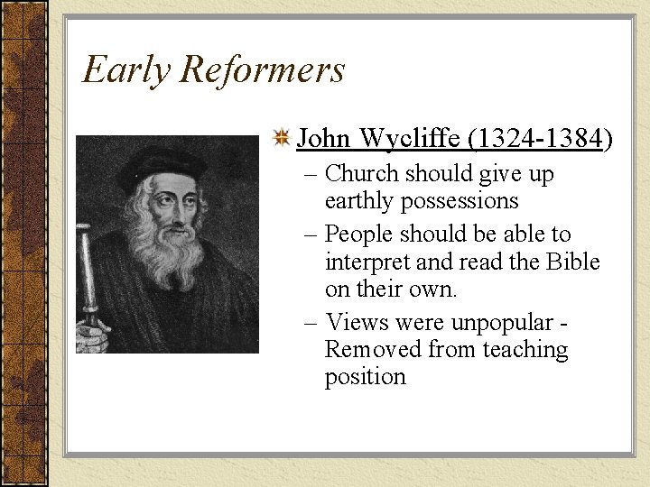 Early Reformers John Wycliffe (1324 -1384) – Church should give up earthly possessions –