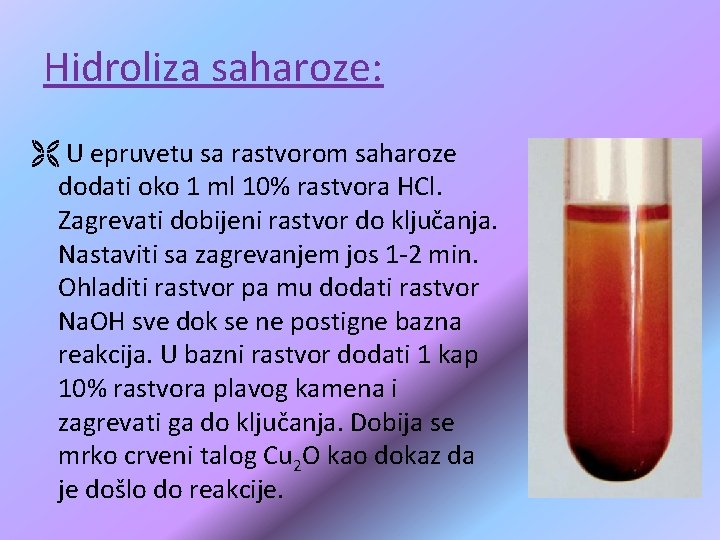 Hidroliza saharoze: Ë U epruvetu sa rastvorom saharoze dodati oko 1 ml 10% rastvora Hidroliza saharoze: Ë U epruvetu sa rastvorom saharoze dodati oko 1 ml 10% rastvora