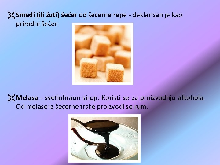 Ë Smeđi (ili žuti) šećer od šećerne repe - deklarisan je kao prirodni šećer. Ë Smeđi (ili žuti) šećer od šećerne repe - deklarisan je kao prirodni šećer.
