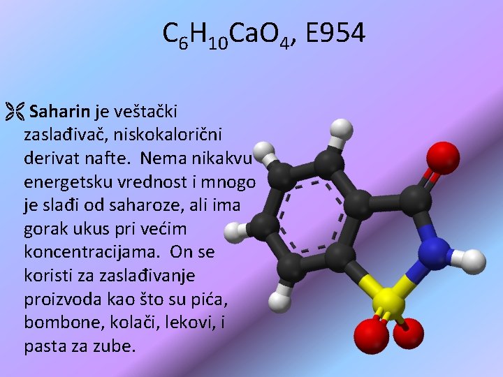 C 6 H 10 Ca. O 4, E 954 Ë Saharin je veštački zaslađivač, C 6 H 10 Ca. O 4, E 954 Ë Saharin je veštački zaslađivač,