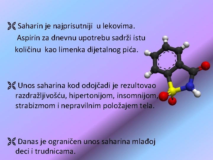 Ë Saharin je najprisutniji u lekovima. Aspirin za dnevnu upotrebu sadrži istu količinu kao Ë Saharin je najprisutniji u lekovima. Aspirin za dnevnu upotrebu sadrži istu količinu kao
