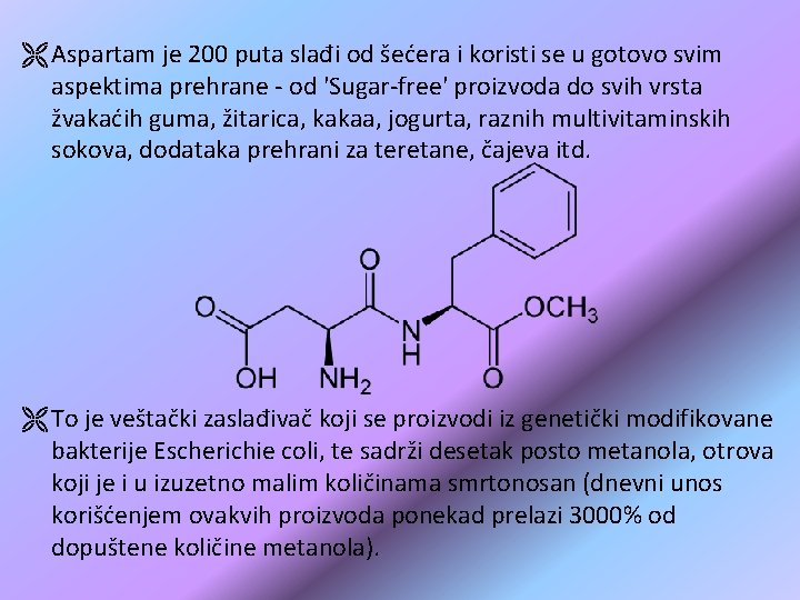 Ë Aspartam je 200 puta slađi od šećera i koristi se u gotovo svim Ë Aspartam je 200 puta slađi od šećera i koristi se u gotovo svim