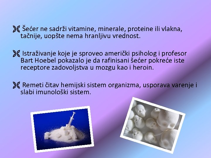 Ë Šećer ne sadrži vitamine, minerale, proteine ili vlakna, tačnije, uopšte nema hranljivu vrednost. Ë Šećer ne sadrži vitamine, minerale, proteine ili vlakna, tačnije, uopšte nema hranljivu vrednost.