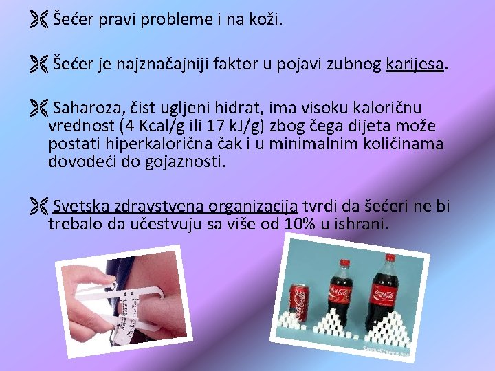 Ë Šećer pravi probleme i na koži. Ë Šećer je najznačajniji faktor u pojavi Ë Šećer pravi probleme i na koži. Ë Šećer je najznačajniji faktor u pojavi