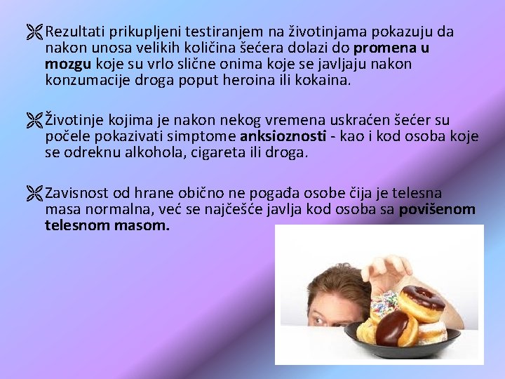Ë Rezultati prikupljeni testiranjem na životinjama pokazuju da nakon unosa velikih količina šećera dolazi Ë Rezultati prikupljeni testiranjem na životinjama pokazuju da nakon unosa velikih količina šećera dolazi