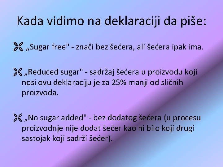 Kada vidimo na deklaraciji da piše: Ë „Sugar free" - znači bez šećera, ali Kada vidimo na deklaraciji da piše: Ë „Sugar free" - znači bez šećera, ali