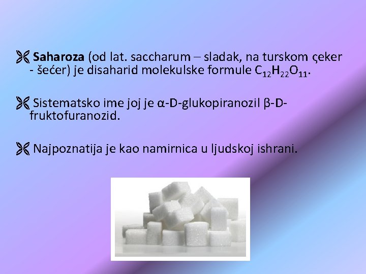 Ë Saharoza (od lat. saccharum – sladak, na turskom ςeker - šećer) je disaharid Ë Saharoza (od lat. saccharum – sladak, na turskom ςeker - šećer) je disaharid