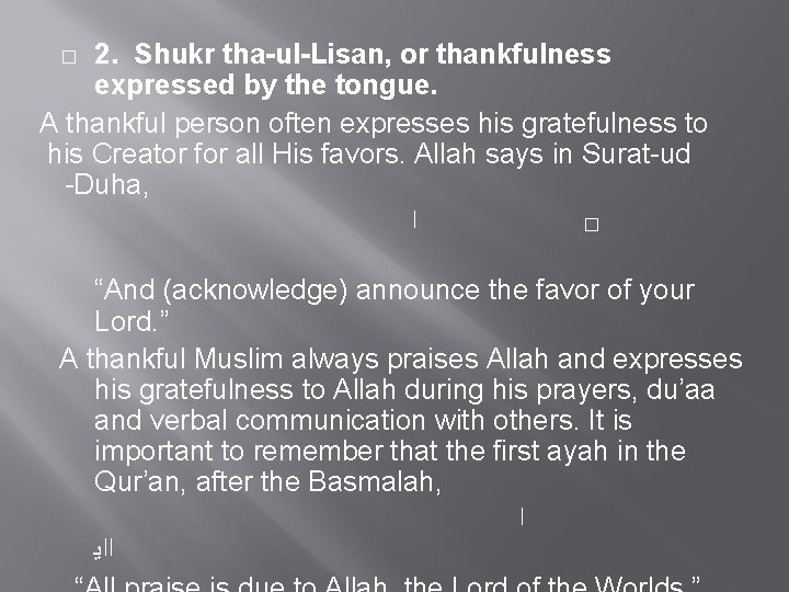 2. Shukr tha-ul-Lisan, or thankfulness expressed by the tongue. A thankful person often expresses