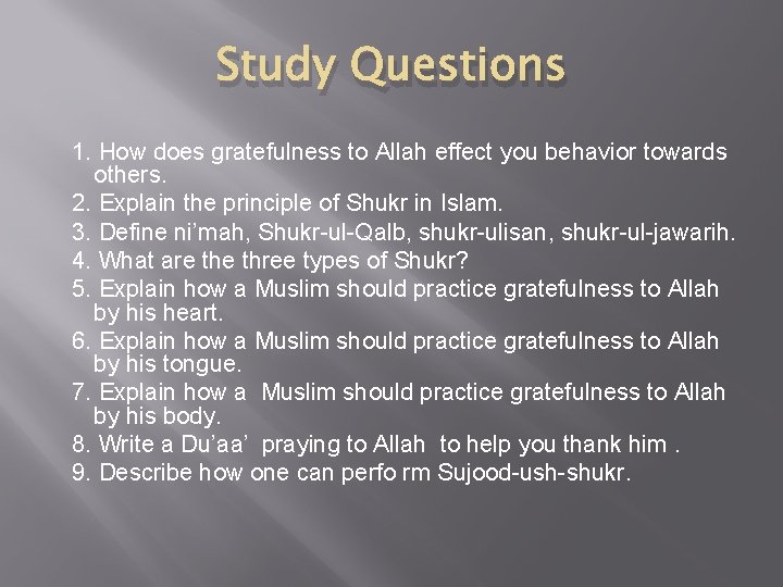 Study Questions 1. How does gratefulness to Allah effect you behavior towards others. 2.
