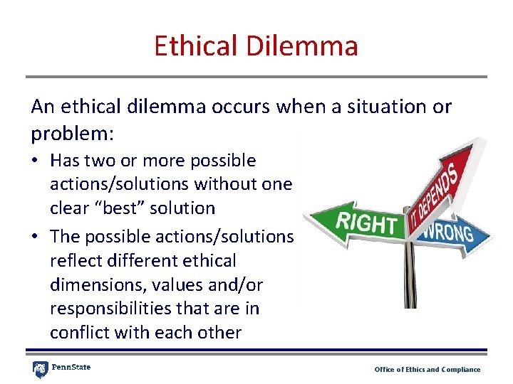 Ethical Dilemma An ethical dilemma occurs when a situation or problem: • Has two Ethical Dilemma An ethical dilemma occurs when a situation or problem: • Has two