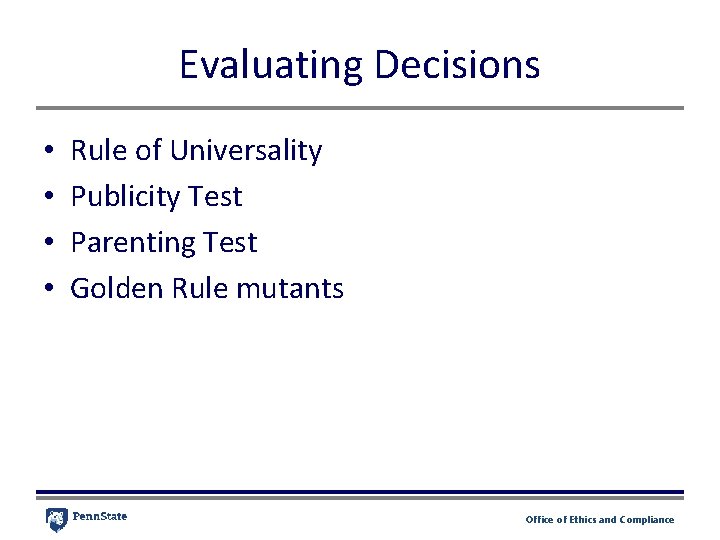 Evaluating Decisions • • Rule of Universality Publicity Test Parenting Test Golden Rule mutants Evaluating Decisions • • Rule of Universality Publicity Test Parenting Test Golden Rule mutants