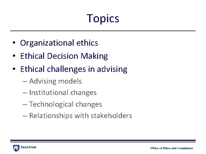 Topics • Organizational ethics • Ethical Decision Making • Ethical challenges in advising – Topics • Organizational ethics • Ethical Decision Making • Ethical challenges in advising –