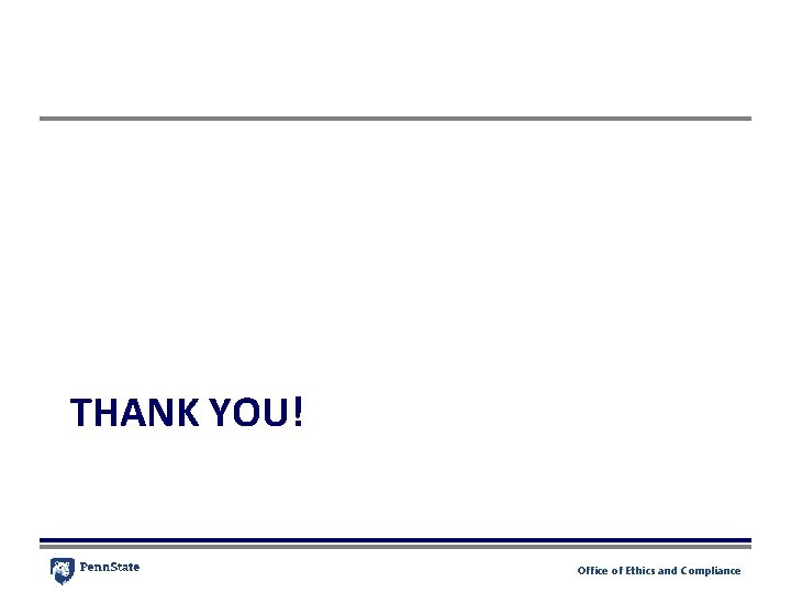 THANK YOU! Office of Ethics and Compliance THANK YOU! Office of Ethics and Compliance
