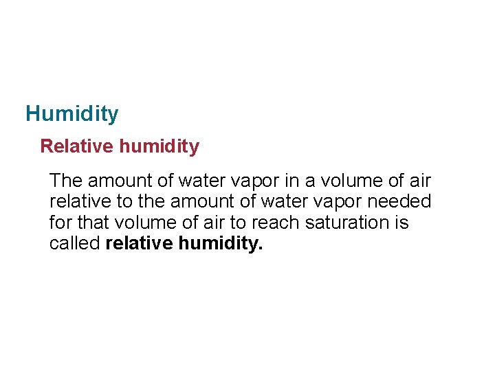 Section 11. 2 Properties of the Atmosphere Humidity Relative humidity The amount of water