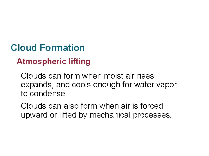 Section 11. 3 Clouds and Precipitation Cloud Formation Atmospheric lifting Clouds can form when